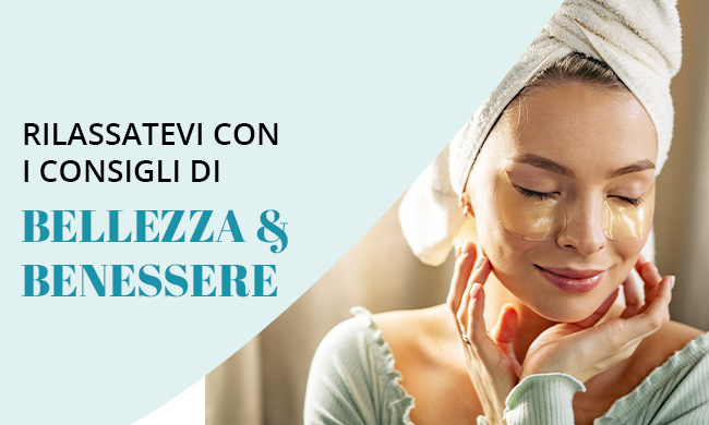 Speciale Bellezza & Benessere dal 10 al 16 Maggio.